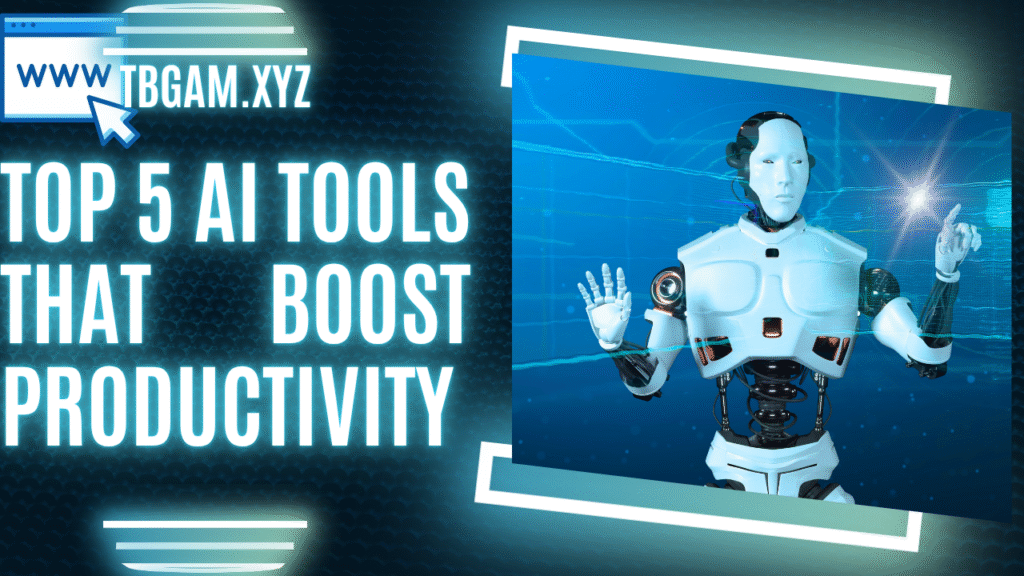 Top 5 AI Tools That Boost Productivity