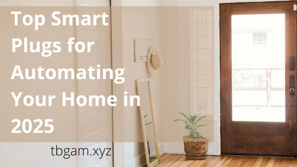 Top Smart Plugs for Automating Your Home in 2025