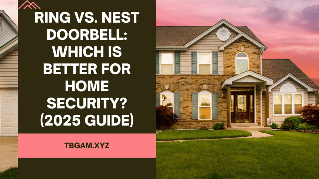 Ring vs. Nest Doorbell: Which is Better For Home Security? (2025 Guide)