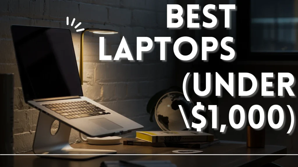 Best Laptops for College Students Under \$1000